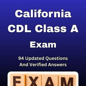 May include: A blue background with white text that reads "California CDL Class A Exam". The text "94 Updated Questions And Verified Answers" is also present. The word "EXAM" is spelled out with wooden letter blocks.