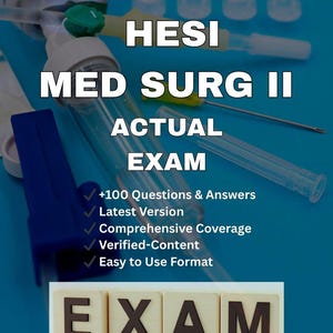 Med-Surg II HESI Exam | Newest Actual Version 2024/2025 | +100 Verified Questions with Correct & Detailed Answers | A+ Graded Study Guide