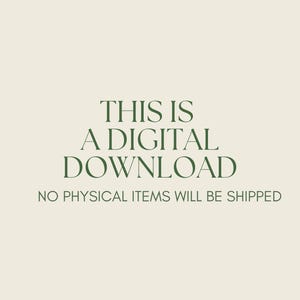 May include: Cream-colored background with dark green text that reads "THIS IS A DIGITAL DOWNLOAD" and "NO PHYSICAL ITEMS WILL BE SHIPPED". The text is centered and in a serif font.