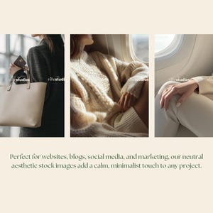May include: A series of three lifestyle images. The first shows a beige tote bag. The second shows a cream-colored cable-knit sweater. The third shows a person's hand resting on their leg. The text reads: "Perfect for websites, blogs, social media, and marketing, our neutral aesthetic stock images add a calm, minimalist touch to any project."