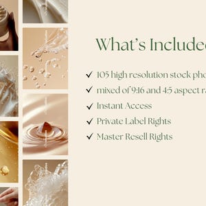 May include: A collage of images showcasing the contents of a stock photo package. The images feature close-ups of water droplets, foam, and a jar of cream. The text "What's Included?" is displayed in green text with a checkmark next to each item in a list: 105 high resolution stock photos, mixed of 9:16 and 4:5 aspect ratio, Instant Access, Private Label Rights, Master Resell Rights.