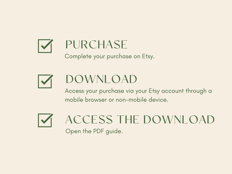 May include: A graphic with text instructions for completing a purchase on Etsy, downloading the purchase, and accessing the PDF guide. The text is in a dark green color, with checkmarks next to each step, set against a light beige background.