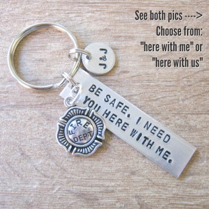 Fireman Gift, Be Safe, I need you here with me/us, Firefighter keychain, Fire Fighter gift, Firemen gifts, Stay safe, First Responder gift