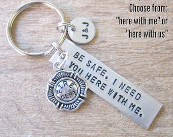 Fireman Gift, Be Safe, I need you here with me/us, Firefighter keychain, Fire Fighter gift, Firemen gifts, Stay safe, First Responder gift