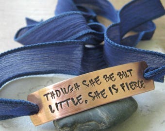 Though She Be But Little She Is Fierce Bracelet, silk ribbon wrap, choose metal & ribbon color, empowerment bracelet, motivational bracelet