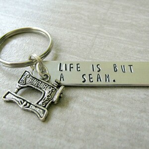 SEWING Keychain, Life is But a Seam, sewing humor, personalize the back with a name, sewing machine charm, seamstress gift, tailor gift