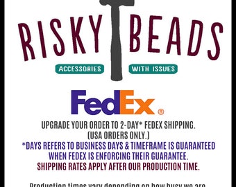 FedEx One Rate, 2 day Upgrade for USA orders only, 2 business days once shipped, no Saturday delivery, no PO Box addresses