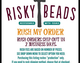 Rush Order Upgrade, based on number of pieces, choose option from drop down, ships out in 2 business days, rush fees are nonrefundable