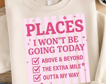 Sarcastic Places I Won't Be Going Today PNG, Introvert Humor Sublimation Design