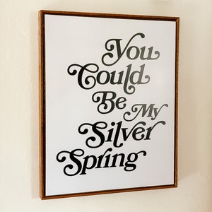 You Could Be My Silver Spring - Lyric Poster print