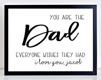 You are the DAD everyone wishes they had sign Fathers day gift personalized I love you unframed art print