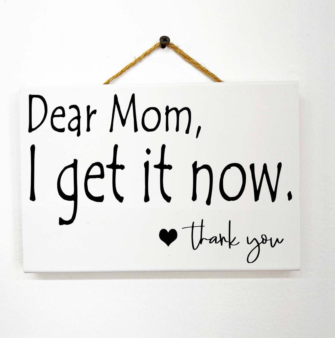 Dear Mom I Get It Now Sign Thank You Mothers Day Gift Wood - Etsy