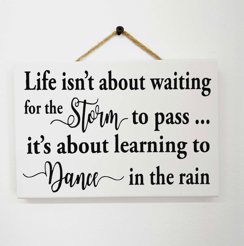 Life not about waiting for Storm to pass about learning to dance in rain sign image 1