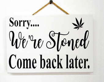 Sorry we're stoned Come back later sign funny weed door hanger