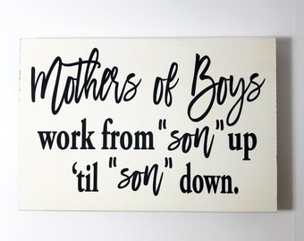 Mothers of boys work from son up til son down sign mommy gift birthday mother's day Christmas