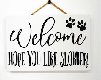 Welcome Hope You Like Slobber sign dog owner gift door hanger