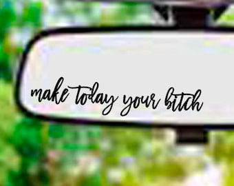 Make Today your Bitch decal sign 65 COLOR Vinyl choices car bumper sticker