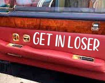 Get In Loser decal car door jamb sticker choice vinyl size 60 COLORS