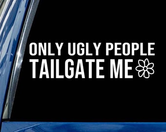 Only Ugly People Tailgate Me decal car window bumper sticker vinyl