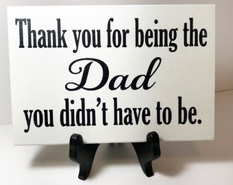 Dad Gift Thank you for being the Dad you didn't have to be sign STEPFATHER Christmas Fathers day Birthday