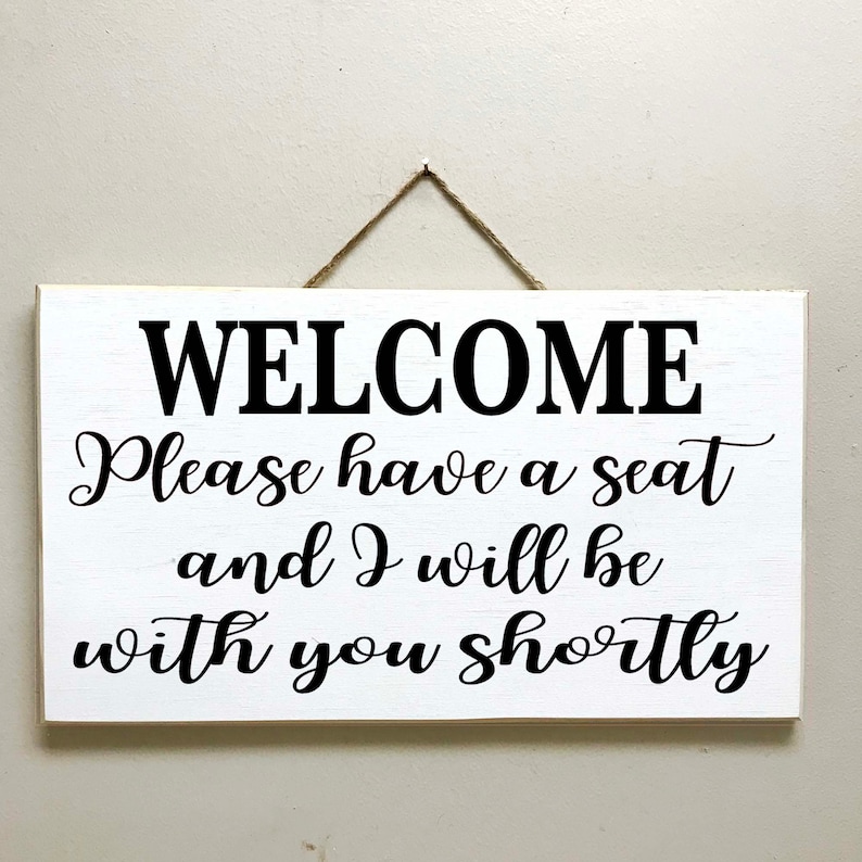 Welcome Please Have a Seat and I Will Be With You Shortly Sign | Etsy
