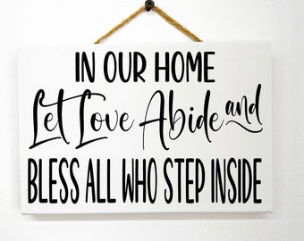 In Our Home Let Love Abide Bless All Who Step Inside sign