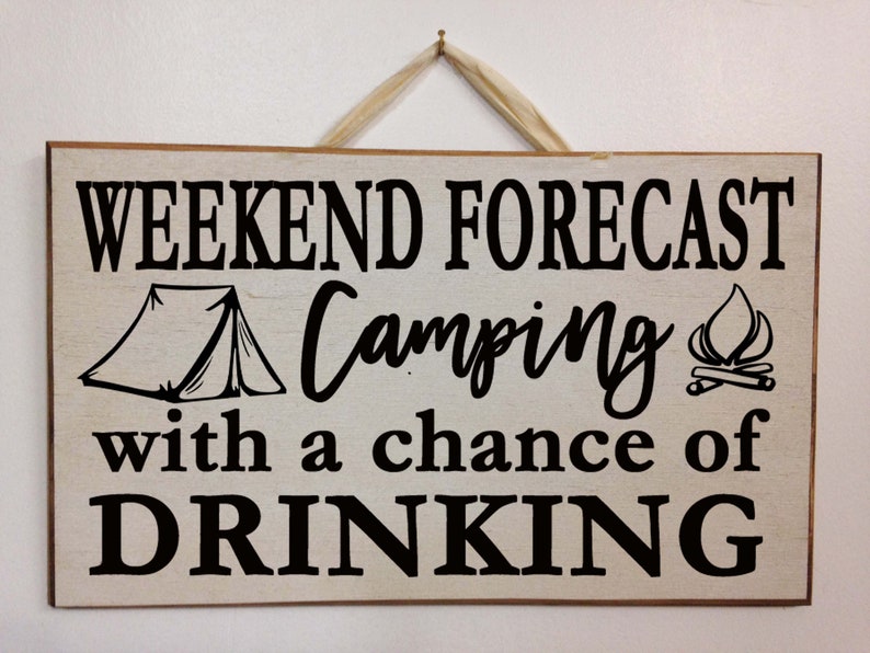 Weekend Forecast CAMPING with a chance of drinking sign wood