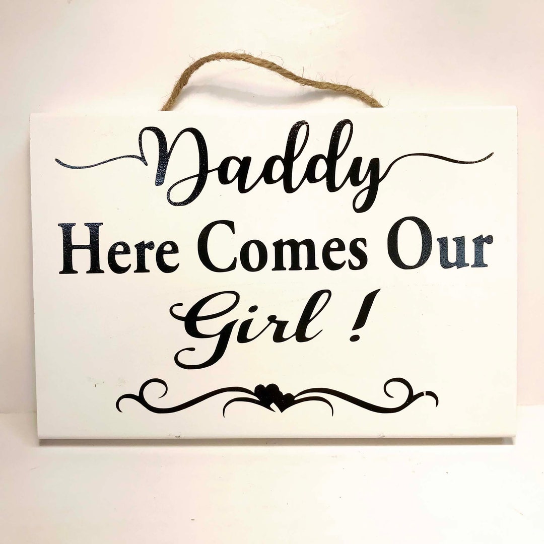 Daddy Here Comes Our Girl Sign Wedding Ceremony Decor Etsy