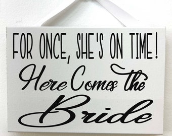 For Once She's On Time sign Here comes the Bride Wedding decor Ring bearer photo prop