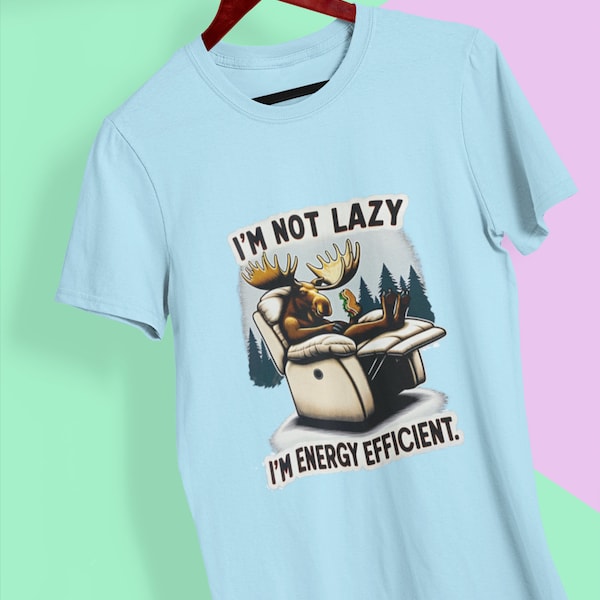 I'm Not Lazy I'm Energy Efficient Shirt | Funny Moose in Recliner Design