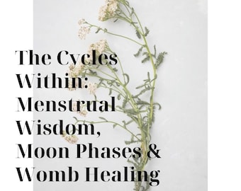 The Cycles Within: Menstrual Wisdom, Moon Phases & Womb Healing.