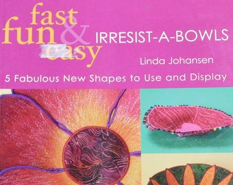 Fast, Fun & Easy Irresist-A-Bowls by Linda Johansen ISBN 1-57120-307-9