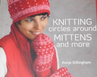 Knitting Circles around Mittens and More: Creative Projects on Circular Needles by Antje Gillingham 1-60468-060-7
