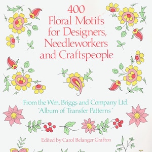 400 Floral Motifs for Designers, Needleworkers and Craftspeople by Carol Belanger Grafton, ISBN 0-486-25162-4