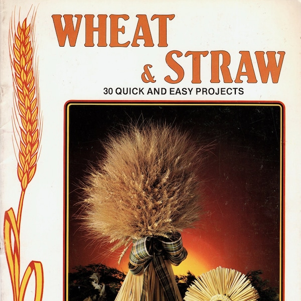 Wheat & Straw: 30 Quick and Easy Projects from Wheat Weaving Inc