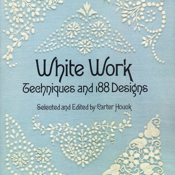 White Work: Techniques and 188 Designs by Carter Houck, Dover Needlework Series ISBN 0-486-23695-1