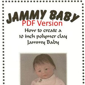 May include: A PDF guide titled "Jammy Baby" shows a polymer clay baby doll in a pink outfit. The text indicates instructions for creating a 10-inch doll. The author is Barbara Felts.