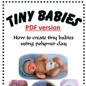 May include: An image promoting a PDF guide titled "TINY BABIES" showing how to create miniature babies using polymer clay. The image features several examples of finished baby dolls, showcasing various skin tones and styles.