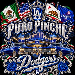 May include: A graphic design featuring two blue lowrider cars, the text Puro Pinche Dodgers, the LA logo, a stadium, and flags of Mexico, the USA, and California. The composition includes ornate silver scrollwork and blue roses.