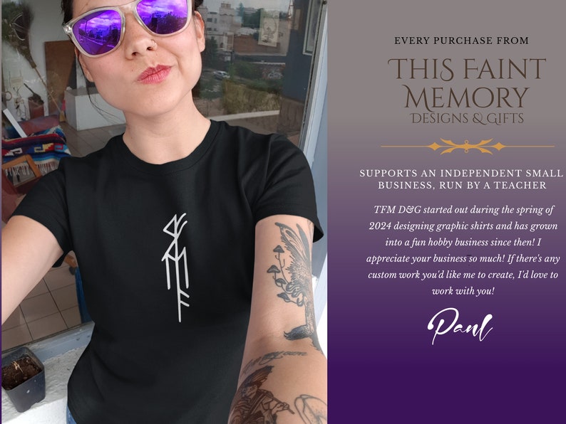 May include: A woman wearing a black t-shirt with a white graphic design of a stylized symbol. The text "EVERY PURCHASE FROM THIS FAINT MEMORY DESIGNS & GIFTS SUPPORTS AN INDEPENDENT SMALL BUSINESS, RUN BY A TEACHER TFM D&G started out during the spring of 2024 designing graphic shirts and has grown into a fun hobby business since then! I appreciate your business so much! If there's any custom work you'd like me to create, I'd love to work with you! Panl" is visible on the right side of the image.