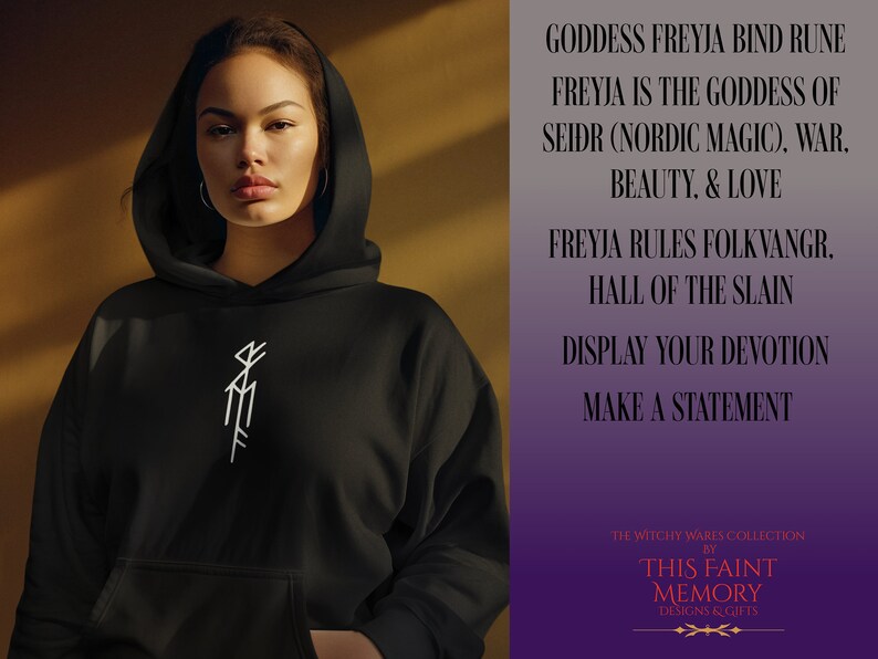 May include: Black hooded sweatshirt with a white bind rune symbol on the front. The text on the right side of the image reads "Goddess Freyja Bind Rune, Freyja is the Goddess of Seidr (Nordic Magic), War, Beauty, & Love, Freyja Rules Folkvangr, Hall of the Slain, Display Your Devotion, Make a Statement, The Witchy Wares Collection by This Faint Memory Designs & Gifts."