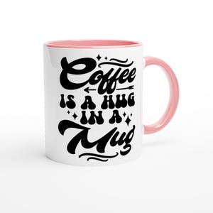 Coffee Is a Hug in a Mug White 11oz Ceramic Mug with Color Inside