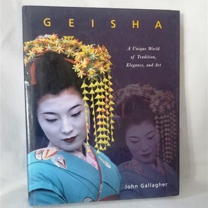 Geisha: A Unique World of Tradition, Elegance and Art by John Gallagher