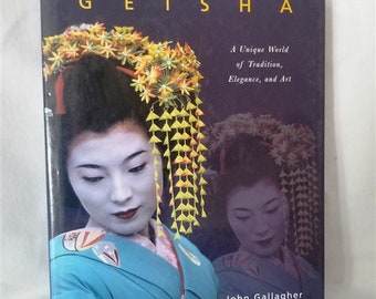 Geisha: A Unique World of Tradition, Elegance and Art by John Gallagher