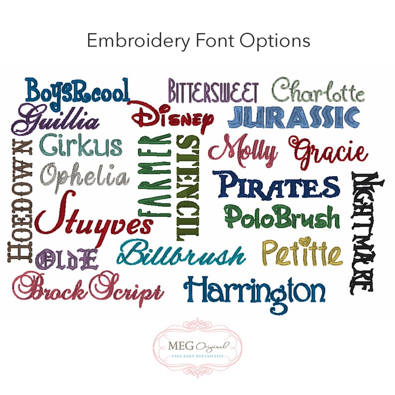 May include: A collection of embroidery font options in various colors and styles, including "BoysRcool", "Disney", "Jurassic", "Pirates", and "Petite". The image also includes the text "Embroidery Font Options" and the logo "MEG Original - Fine Baby Necessities".