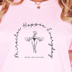 Miracles Happen Everyday Sweatshirt, IVF TTC Gift, Fertility Warrior Pullover, Infertility Encouragement Sweatshirt