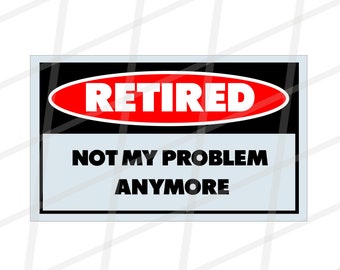 Not my problem anymore svg, retired 2024 png, Officially Retired Svg, Retired 2024 Svg, Retirement Svg, Cricut Svg, Instant Download