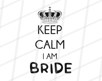 Keep Calm I am Bride Instant Digital Download ,svg, png files included. Wedding, Diamond Ring, Bridal Party, Bachelorette svg, Bride svg