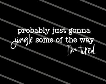 Probably Just Gonna Jingle Some Of The Way I'm Tired Laser Png for Shirts, Christmas Png, Hoodies Funny Holiday Png, Png, Design For Shirt