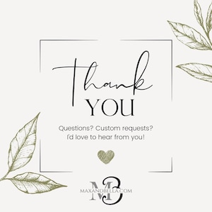 May include: A square graphic with the words "Thank You" in elegant script and bold font. Below, it reads "Questions? Custom requests? I'd love to hear from you!" A small heart and leaf illustrations are included.